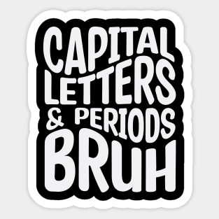 Capital Letters And Periods Bruh Sticker